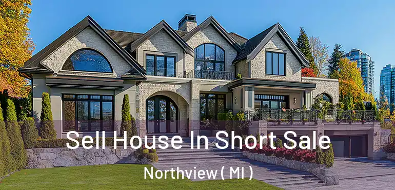  Sell House In Short Sale Northview ( MI )