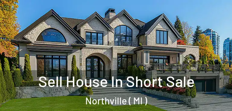  Sell House In Short Sale Northville ( MI )