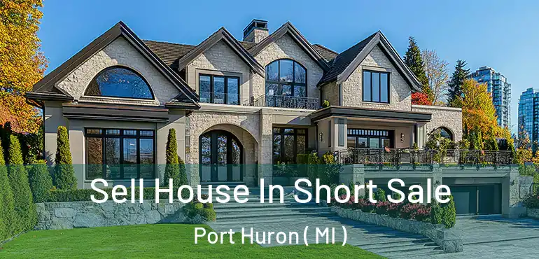  Sell House In Short Sale Port Huron ( MI )
