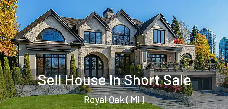  Sell House In Short Sale Royal Oak ( MI )