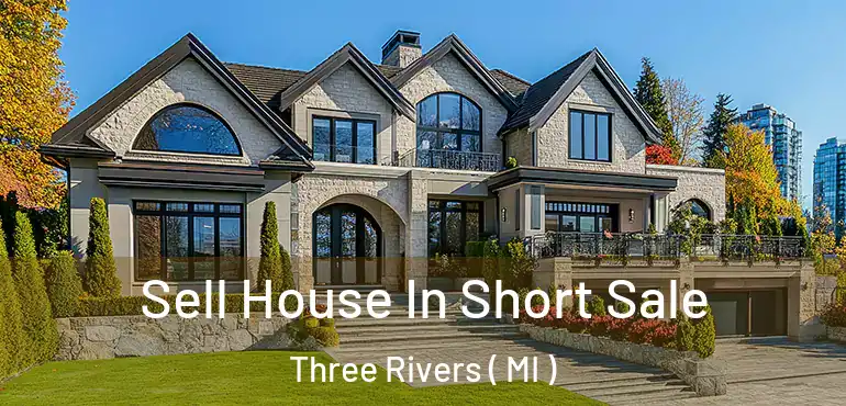  Sell House In Short Sale Three Rivers ( MI )