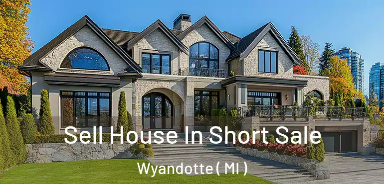  Sell House In Short Sale Wyandotte ( MI )