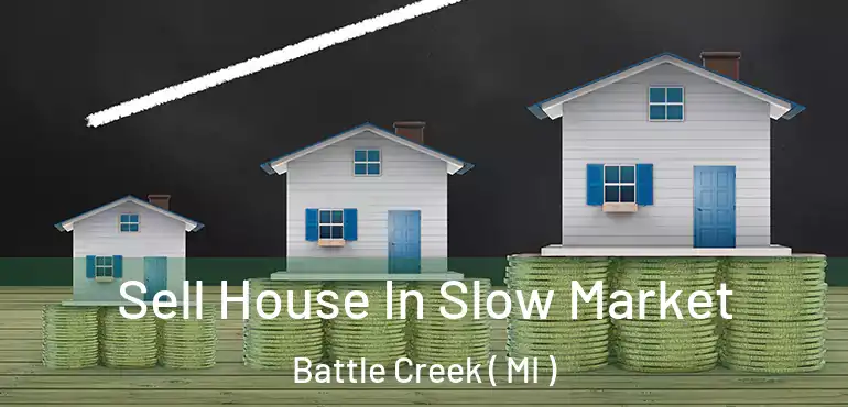  Sell House In Slow Market Battle Creek ( MI )