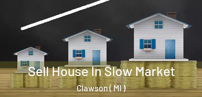  Sell House In Slow Market Clawson ( MI )