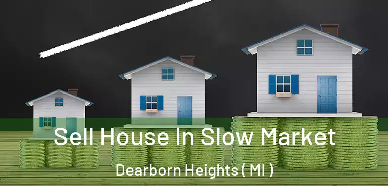  Sell House In Slow Market Dearborn Heights ( MI )