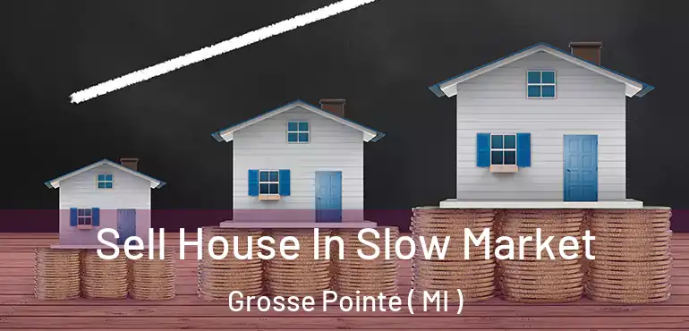  Sell House In Slow Market Grosse Pointe ( MI )