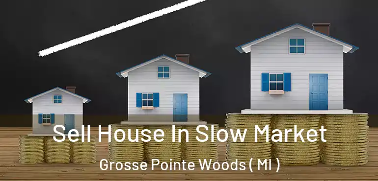  Sell House In Slow Market Grosse Pointe Woods ( MI )