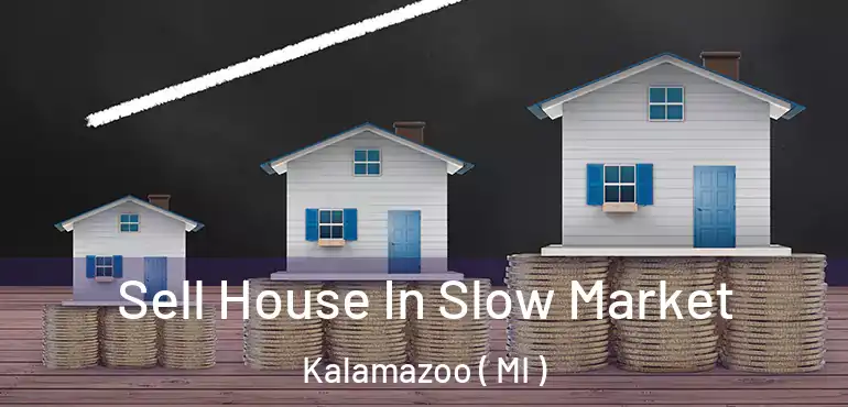  Sell House In Slow Market Kalamazoo ( MI )