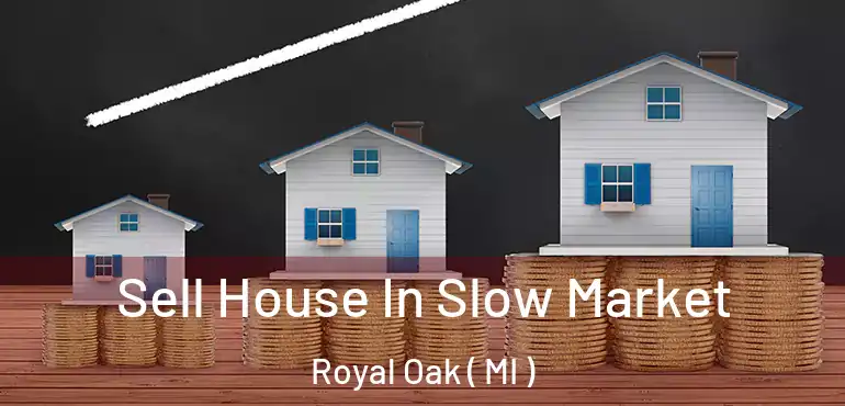  Sell House In Slow Market Royal Oak ( MI )