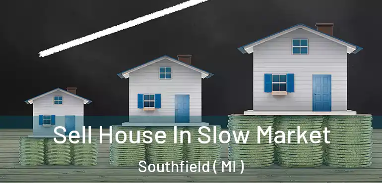  Sell House In Slow Market Southfield ( MI )