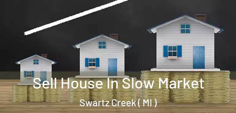  Sell House In Slow Market Swartz Creek ( MI )