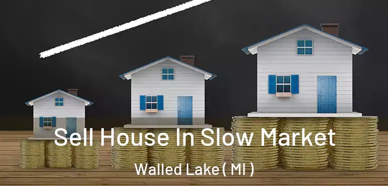  Sell House In Slow Market Walled Lake ( MI )