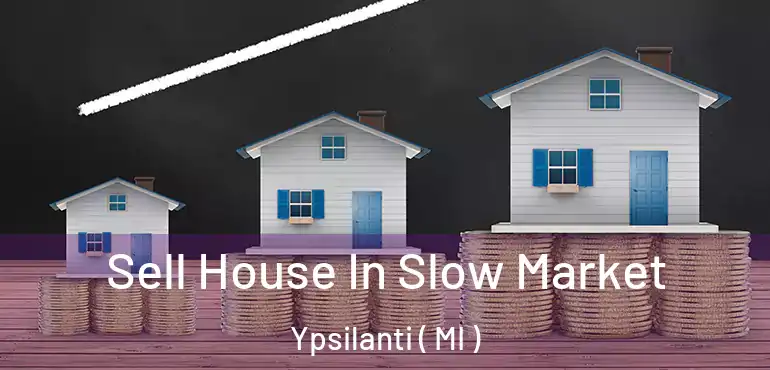  Sell House In Slow Market Ypsilanti ( MI )
