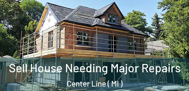  Sell House Needing Major Repairs Center Line ( MI )