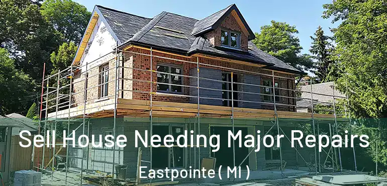  Sell House Needing Major Repairs Eastpointe ( MI )