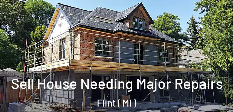  Sell House Needing Major Repairs Flint ( MI )