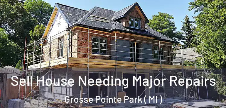  Sell House Needing Major Repairs Grosse Pointe Park ( MI )