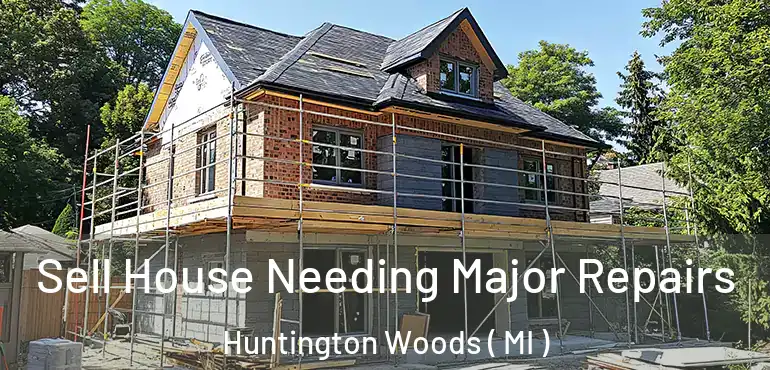  Sell House Needing Major Repairs Huntington Woods ( MI )