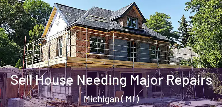  Sell House Needing Major Repairs Michigan ( MI )