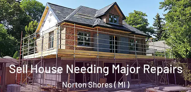  Sell House Needing Major Repairs Norton Shores ( MI )