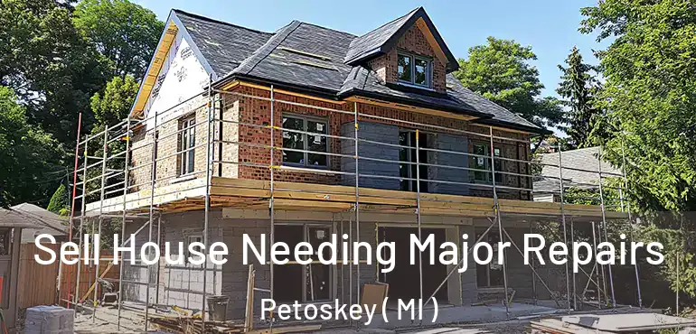  Sell House Needing Major Repairs Petoskey ( MI )