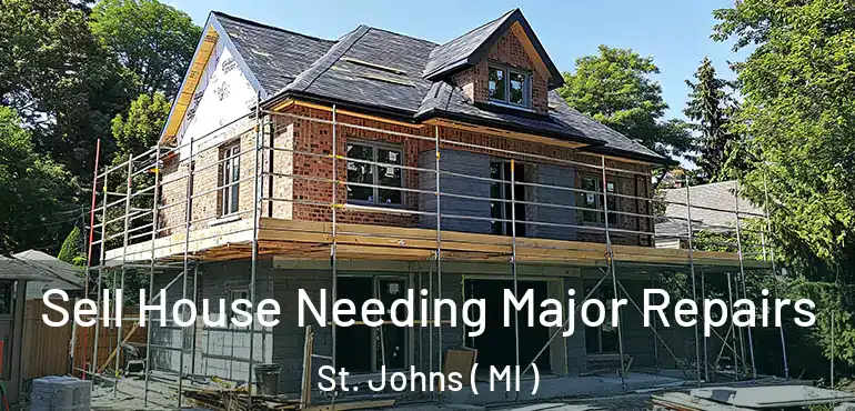  Sell House Needing Major Repairs St. Johns ( MI )