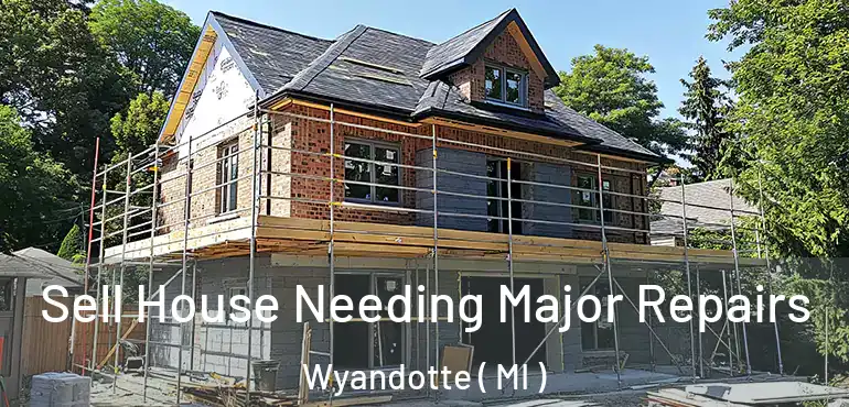  Sell House Needing Major Repairs Wyandotte ( MI )
