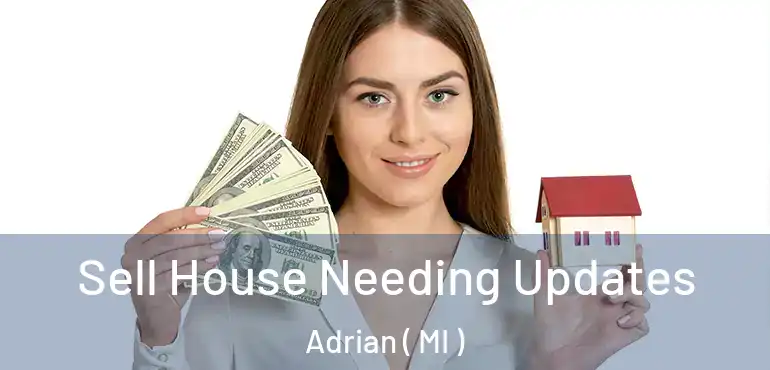  Sell House Needing Updates Adrian ( MI )