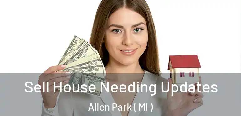  Sell House Needing Updates Allen Park ( MI )