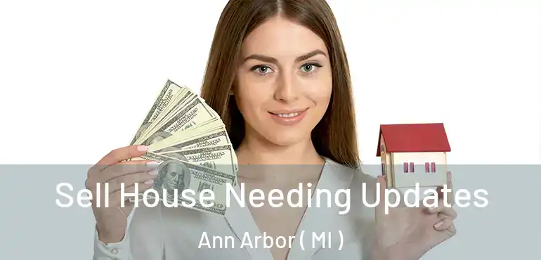  Sell House Needing Updates Ann Arbor ( MI )