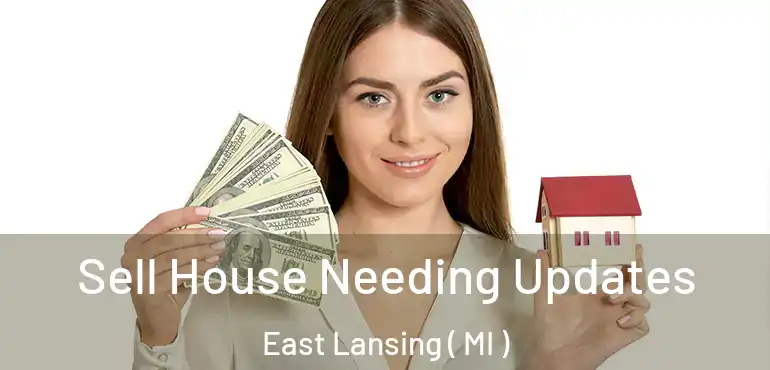  Sell House Needing Updates East Lansing ( MI )