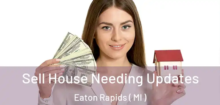  Sell House Needing Updates Eaton Rapids ( MI )