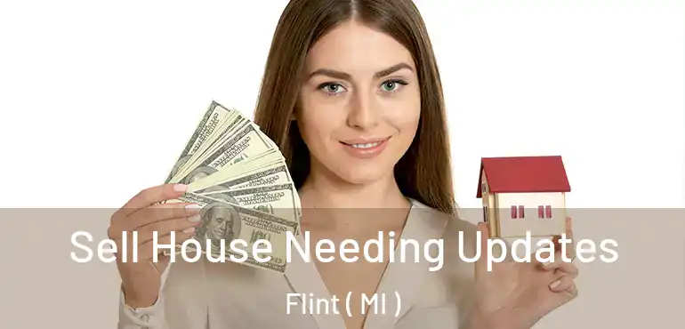  Sell House Needing Updates Flint ( MI )