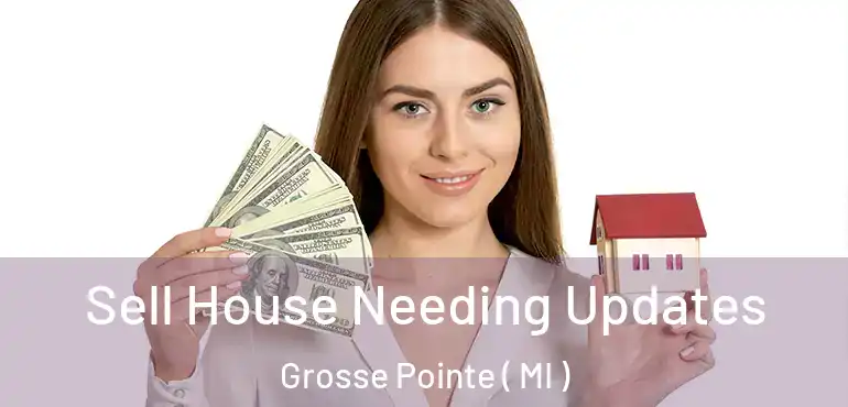  Sell House Needing Updates Grosse Pointe ( MI )
