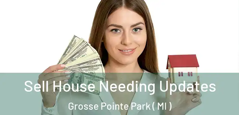  Sell House Needing Updates Grosse Pointe Park ( MI )