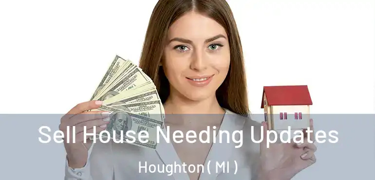  Sell House Needing Updates Houghton ( MI )