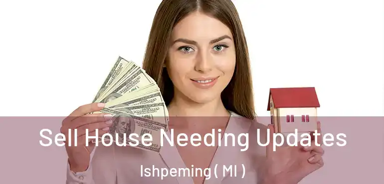  Sell House Needing Updates Ishpeming ( MI )
