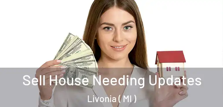  Sell House Needing Updates Livonia ( MI )