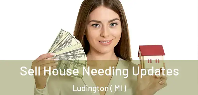  Sell House Needing Updates Ludington ( MI )