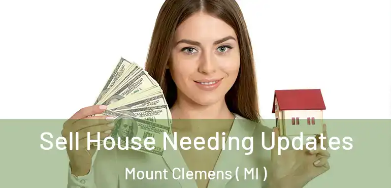  Sell House Needing Updates Mount Clemens ( MI )