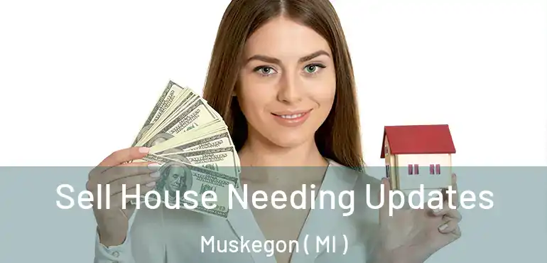 Sell House Needing Updates Muskegon ( MI )