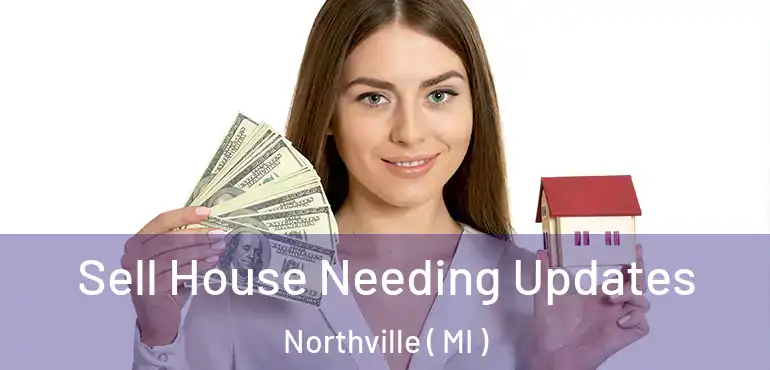  Sell House Needing Updates Northville ( MI )