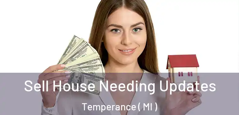  Sell House Needing Updates Temperance ( MI )