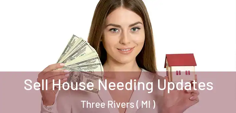 Sell House Needing Updates Three Rivers ( MI )