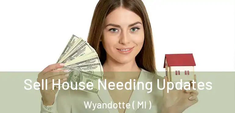  Sell House Needing Updates Wyandotte ( MI )