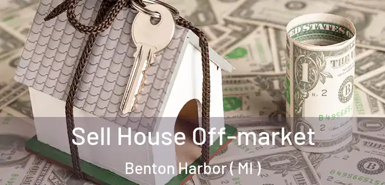  Sell House Off-market Benton Harbor ( MI )