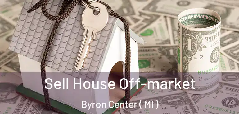  Sell House Off-market Byron Center ( MI )