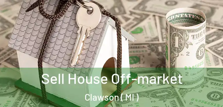  Sell House Off-market Clawson ( MI )