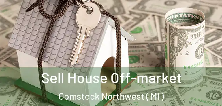  Sell House Off-market Comstock Northwest ( MI )