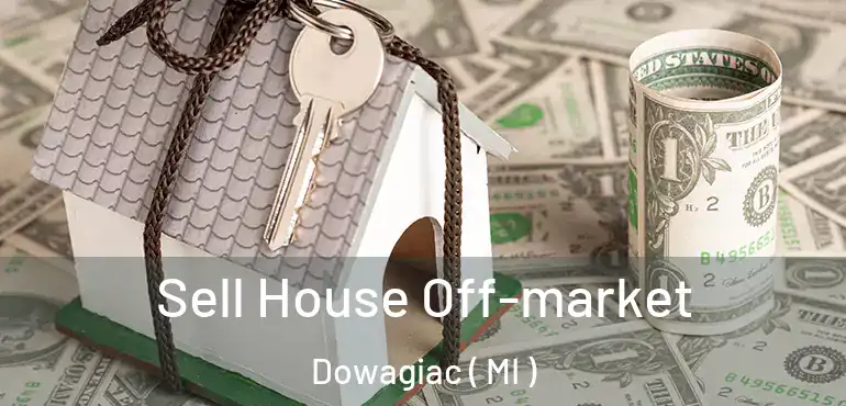  Sell House Off-market Dowagiac ( MI )